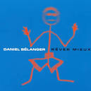 Daniel Bélanger - Rever Mieux