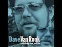 Dave Van Ronk - Somebody Else Not Me