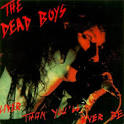 Dead Boys - Liver Than You'll Ever Be