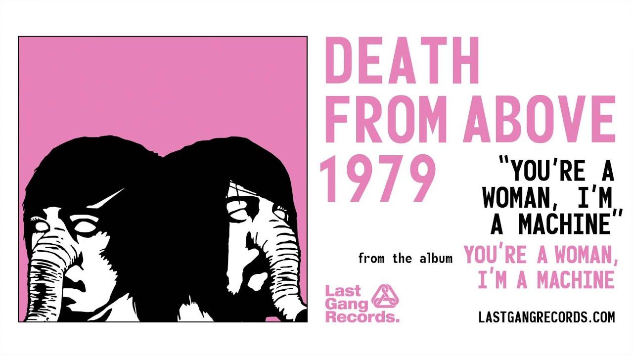 Death from Above 1979 - You’re A Woman, I’m A Machine