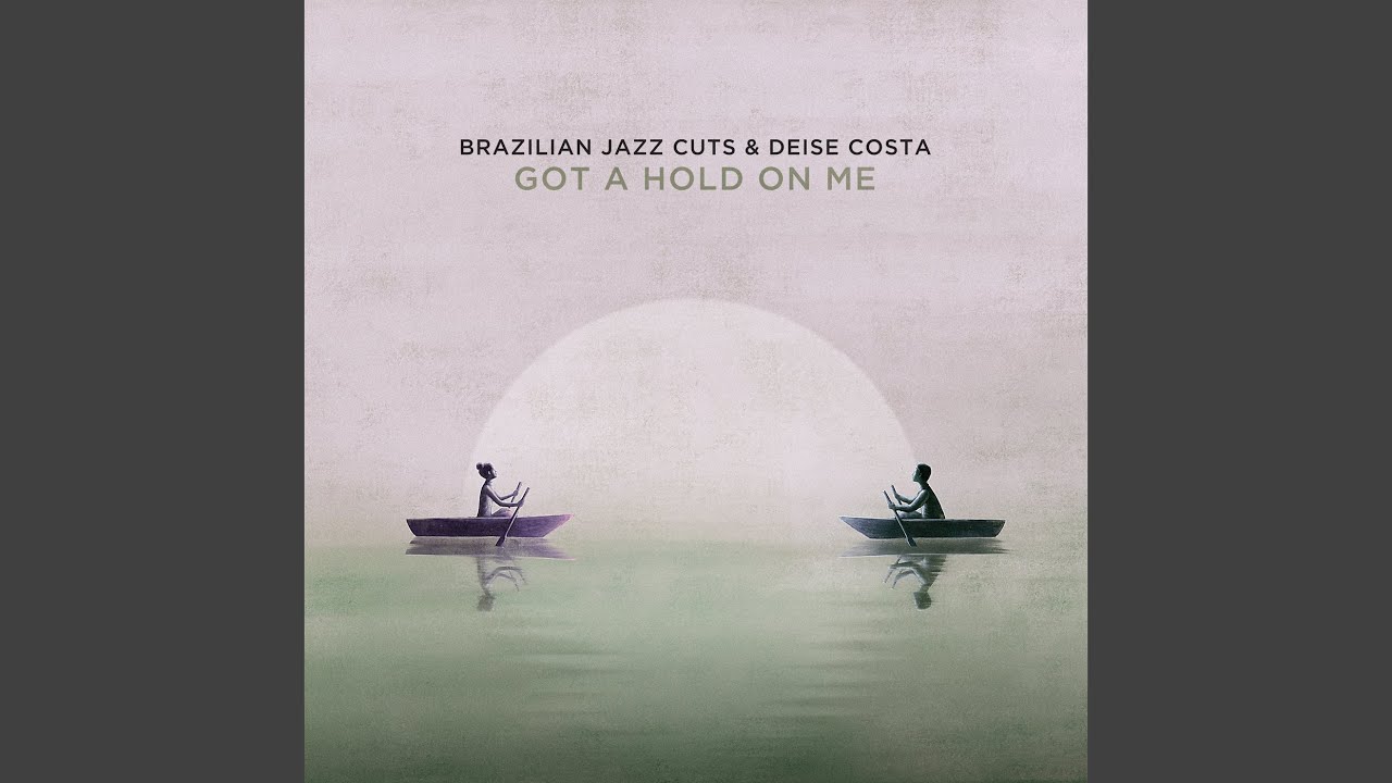 Deise Costa and Brazilian Jazz Cuts - Got a Hold on Me