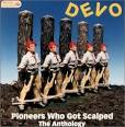 Devo - Pioneers Who Got Scalped: The Anthology