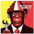Devo - Watch Us Work It