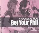 disappear fear - Get Your Phil