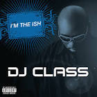 DJ Class - I'm the Ish