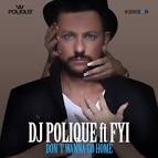 DJ Polique - Don't Wanna Go Home