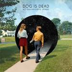 Dog Is Dead - All Our Favourite Stories
