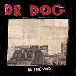 Dr. Dog - Be The Void [Deluxe Edition]