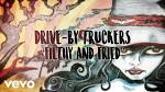 Drive-By Truckers - Filthy and Fried