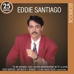 Eddie Santiago - Íconos: 25 Éxitos