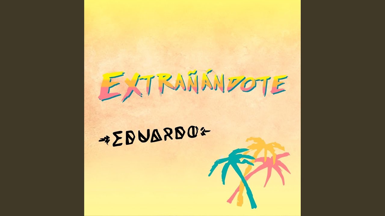 Eduardo - Extrañándote