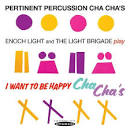 Enoch Light & the Light Brigade - Pertinent Percussion Cha Cha's/I Want to Be Happy Cha Cha's