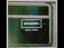 Epidemic - Walk Away