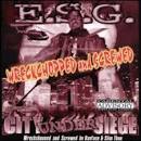 E.S.G. - City Under Siege: Wreckchopped And Screwed