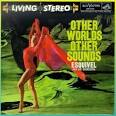 Esquivel - Other Worlds Other Sounds/Four Corners of the World
