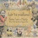 Fair to Midland - Fables from a Mayfly: What I Tell You Three Times Is True [Digital Version]