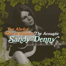 Sandy Denny - I've Always Kept a Unicorn: The Acoustic Sandy Denny