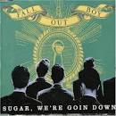 Fall Out Boy - Sugar We're Goin Down