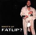 Fatlip - What's up Fatlip?