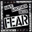 Fear - Have Another Beer with Fear