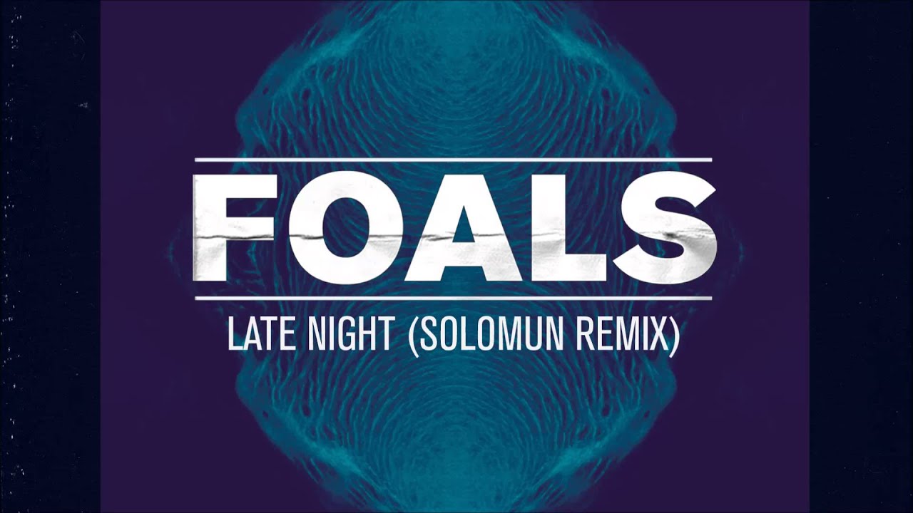 Foals - Late Night [Solomun Remix]