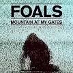 Foals - Mountain at My Gates