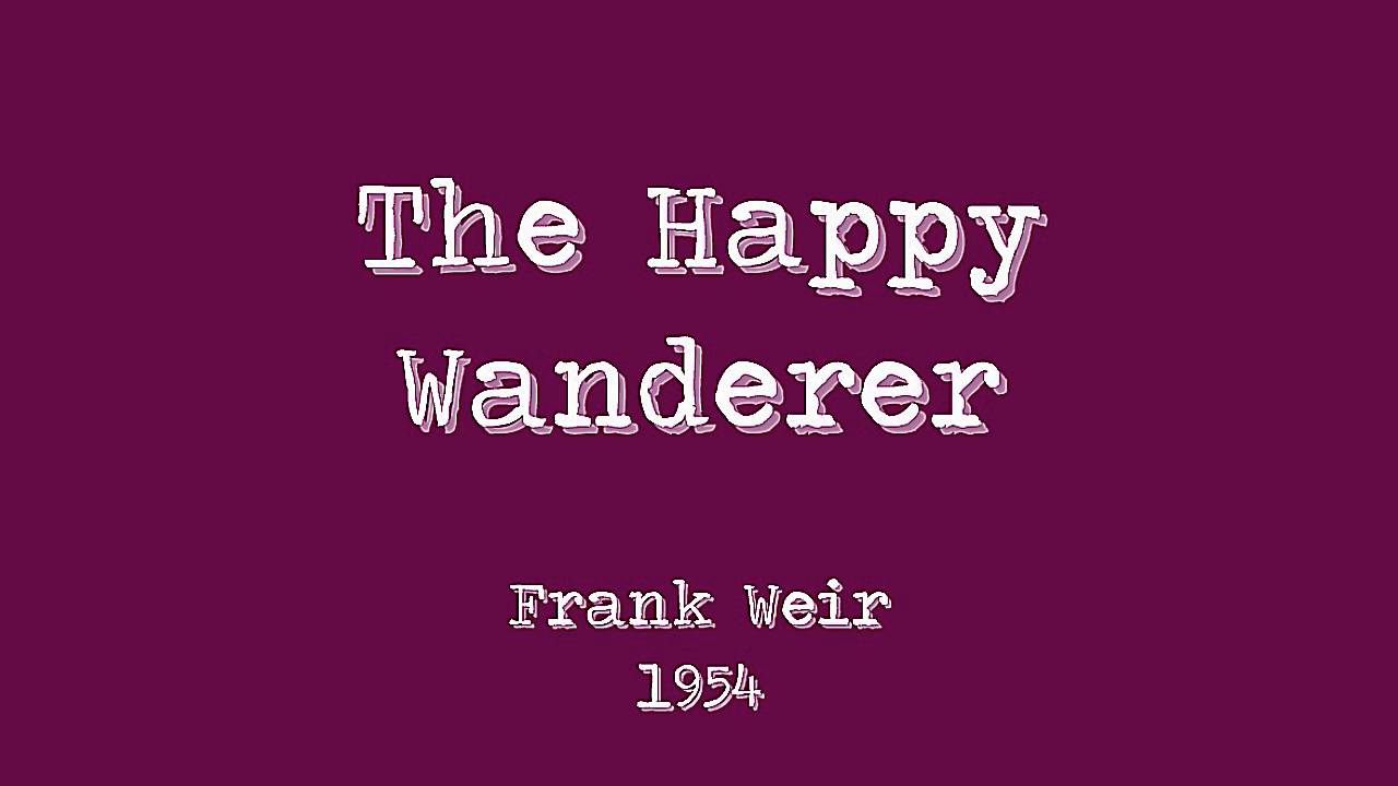 Frank Weir - The Happy Wanderer (Val-De-Ri, Val-De-Ra)