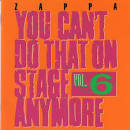 Frank Zappa & the Mothers - You Can't Do That on Stage Anymore, Vol. 6