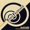 Franz Ferdinand - Matinee