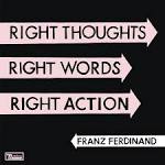 Franz Ferdinand - Right Thoughts Right Words Right Action [Bonus CD]