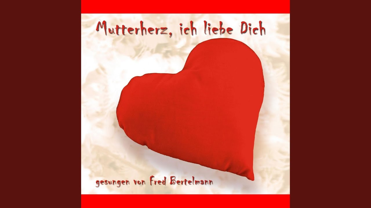 Mutterherz, ich liebe Dich - Mutterherz, ich liebe Dich