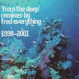 Fred Everything - From the Deep: Remixes 1998-2001