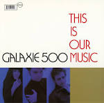 Galaxie 500 - This Is Our Music/Copenhagen