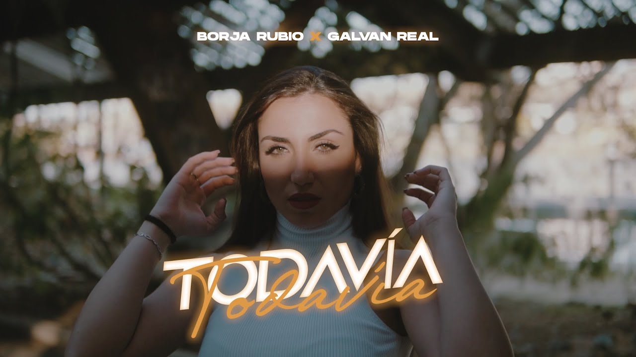 Galvan Real and Borja Rubio - Todavía