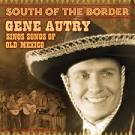 Gene Autry - South of the Border: Songs of Old Mexico [Varese]