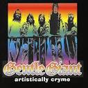 Gentle Giant - Artistically Cryme