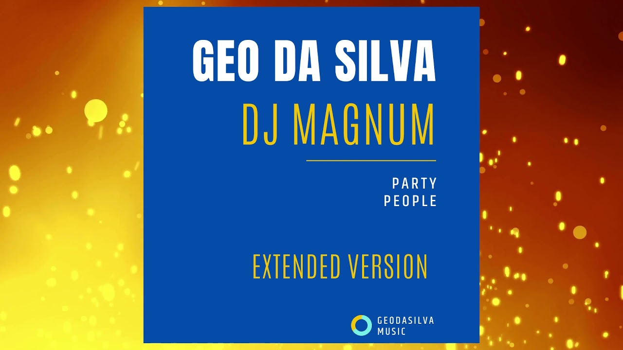 Geo Da Silva & Dj Magnum - Party People - Geo Da Silva & Dj Magnum - Party People