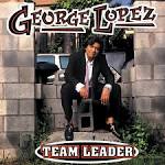 George Lopez - Team Leader [Clean]