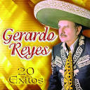 Gerardo Reyes - 20 Éxitos de Gerardo Reyes