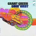 Grant Green - Goin' West