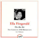Ella Fitzgerald & Her Famous Orchestra - On the Air: The Complete 1940 Broadcasts
