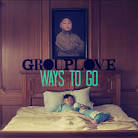 Grouplove - Ways to Go