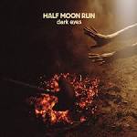 Half Moon Run - Dark Eyes