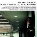 Her Space Holiday - Home Is Where You Hang Yourself