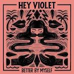 Hey Violet - Better by Myself
