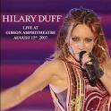 Hilary Duff - Live at Gibson Amphitheatre August 15th, 2007