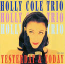 Holly Cole Trio - Yesterday & Today