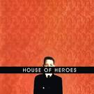 House of Heroes - What You Want Is Now