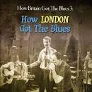 Will Bradley - How Britain Got the Blues, Vol. 3: How London Got the Blues