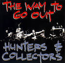 Hunters & Collectors - The Way to Go Out